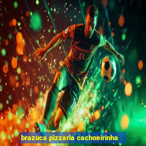 brazuca pizzaria cachoeirinha